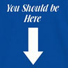 You Should Be Here - Slogan Printed T - shirt for Men